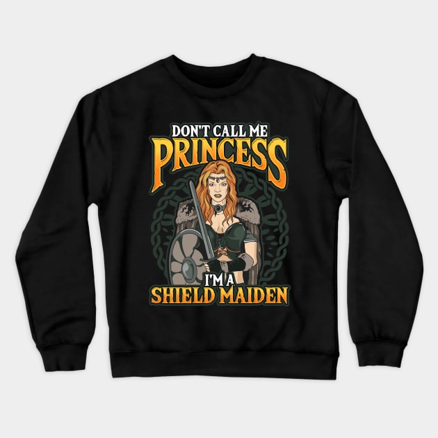 Viking Don't Call Me Princess I'm A Shield Maiden Crewneck Sweatshirt by theperfectpresents